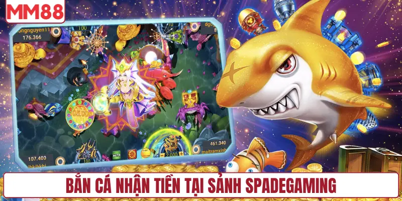 Bắn cá nhận tiền tại sảnh Spadegaming