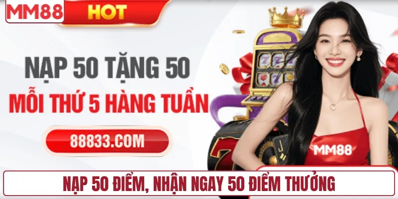 Nạp 50 điểm, nhận ngay 50 điểm thưởng vào mỗi thứ 5 hàng tuần