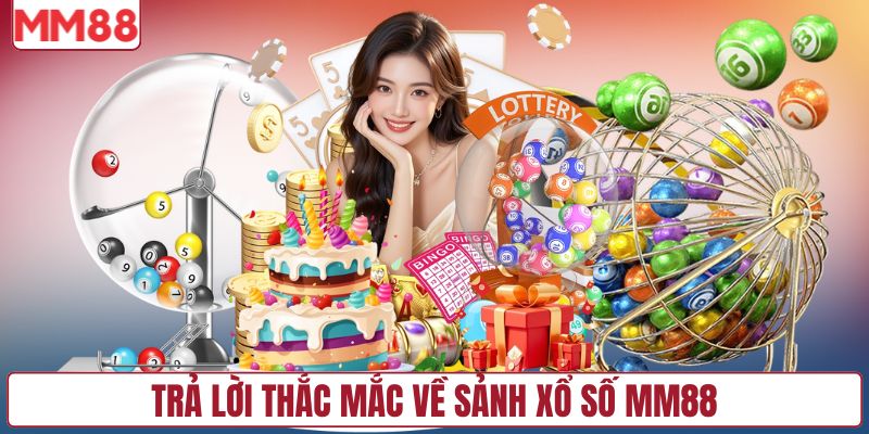 Trả lời thắc mắc về sảnh xổ số MM88